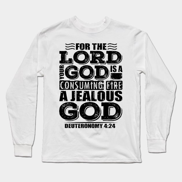 For the LORD your God is a jealous God. Deuteronomy 4:24 Long Sleeve T-Shirt by Plushism